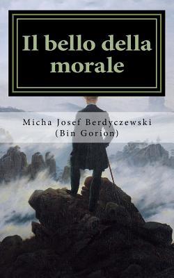 Il bello della morale: Intorno al legame tra etica ed estetica - Pinto, Vincenzo (Translated by), and Berdyczewski, Micha Josef