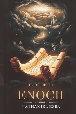 Il Book Di Enoch: Svelare I Misteri Degli Osservatori, Dei Regni Celesti E Della Giustizia Divina - Ezra, Nathaniel