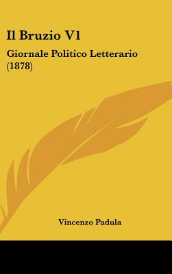 Il Bruzio V1: Giornale Politico Letterario (1878) - Padula, Vincenzo