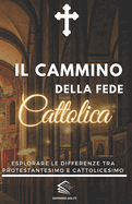 Il Cammino Della Fede Cattolica: Esplorare le differenze tra Protestantesimo e Cattolicesimo