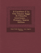 Il Carattere E La Vita Umana: Saggi Di Filosofia Americana... - Emerson, Ralph Waldo, and Leon Augusto Perussia (Creator)