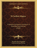 Il Carillon Magico: A Mimetic-Symphonic Comedy in a Preamble and One Act (1920)