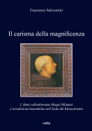 Il Carisma Della Magnificenza: L'Abate Vallombrosano Biagio Milanesi E La Tradizione Benedettina Nell'italia del Rinascimento