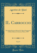 Il Carroccio, Vol. 9: The Italian Review; Rivista Di Coltura Propaganda E Difesa Italiana in America; Marzo, 1919 (Classic Reprint)