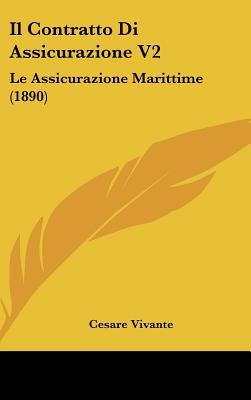 Il Contratto Di Assicurazione V2: Le Assicurazione Marittime (1890) - Vivante, Cesare