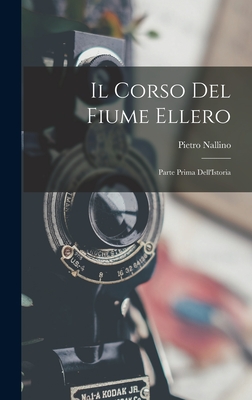 Il Corso del Fiume Ellero: Parte Prima Dell'istoria - Nallino, Pietro