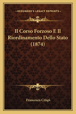 Il Corso Forzoso E Il Riordinamento Dello Stato (1874) - Crispi, Francesco