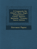 Il Crepuscolo Dei Filosofi: Kant, Hegel, Schopenhauer, Comte, Spencer, Nietzsche (1906)