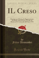 Il Creso: Dramma Per Musica, Da Rappresentarsi Nel Regio-Ducal Teatro Vecchio Di Mantova, Il Carnovale Dell'anno 1778 (Classic Reprint)