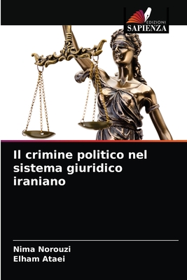 Il crimine politico nel sistema giuridico iraniano - Norouzi, Nima, and Ataei, Elham