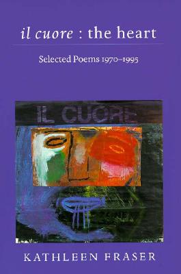 Il Cuore - The Heart: Selected Poems, 1970-1995 - Fraser, Kathleen