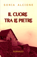 Il Cuore Tra Le Pietre: Romanzo