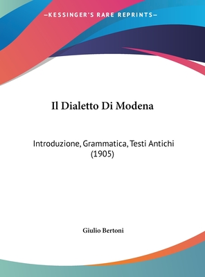 Il Dialetto Di Modena: Introduzione, Grammatica, Testi Antichi (1905) - Bertoni, Giulio