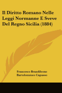 Il Diritto Romano Nelle Leggi Normanne E Sveve Del Regno Sicilia (1884) - Brandileone, Francesco, and Capasso, Bartolommeo (Introduction by)