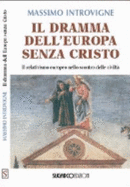 Il Dramma Dell'Europa Senza Cristo. Il Relativismo Europeo Nello Scontro Delle Civilta