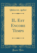 Il Est Encore Temps (Classic Reprint)