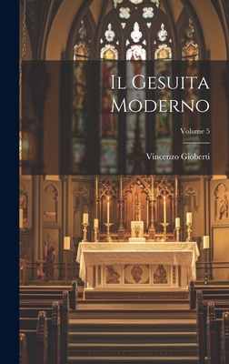 Il Gesuita Moderno; Volume 5 - Gioberti, Vincenzo