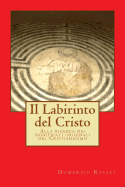 Il Labirinto del Cristo: Alla Ricerca Dei Significati Originali del Cristianesimo