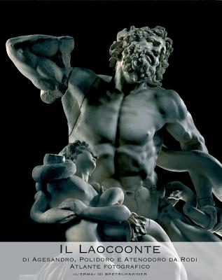 Il Laocoonte Di Agesandro, Polidoro E Atenodoro Da Rodi: Atlante Fotografico - Buranelli, Francesco