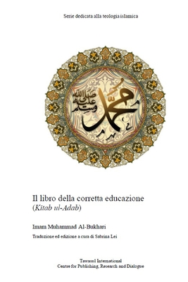 Il libro della corretta educazione: Kitab al-Adab - Lei, Sabrina (Translated by), and Al-Bukhari, Imam Muhammad