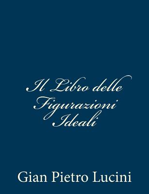 Il Libro Delle Figurazioni Ideali - Lucini, Gian Pietro