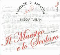 Il Maestro e lo Scolaro: Niccol Paganini & Camillo Sivori - I Virtuosi di Paganini; Ingolf Turban (violin)
