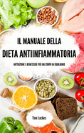 Il manuale della dieta antiinfiammatoria: nutrizione e benessere per un corpo in equilibrio