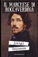 Il Marchese di Roccaverdina: Il romanzo pi noto di Luigi Capuana + Biografia e approfondimenti