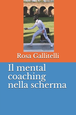 Il mental coaching nella scherma - Gallitelli, Rosa