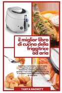 Il Miglior Libro di Cucina della Friggitrice ad Aria: Deliziose ricette veloci e facili della friggitrice ad aria per persone diabetiche. Abbassa il colesterolo, guarisci il tuo corpo e riacquista fiducia in te stesso iniziando a vivere uno stile di...