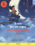 Il mio pi? bel sogno - M?j najpi kniejszy sen (italiano - polacco): Libro per bambini bilingue, con audiolibro da scaricare