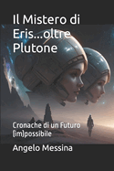 Il Mistero di Eris...oltre Plutone: Cronache di un Futuro (im)possibile