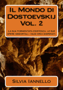 Il mondo di Dostoevskij: La sua tormentata esistenza, le sue opere immortali, i suoi eroi disperati. Volume secondo