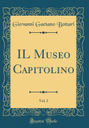 Il Museo Capitolino, Vol. 2 (Classic Reprint)