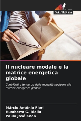 Il nucleare modale e la matrice energetica globale - Fiori, Mrcio Ant?nio, and Riella, Humberto G, and Knob, Paulo Jos?