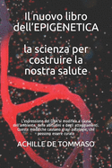 Il nuovo libro dell'EPIGENETICA la scienza per costruire la nostra salute: L'espressione del DNA si modifica a causa dell'ambiente, delle abitudini e degli atteggiamenti. Queste modifiche causano gravi patologie, che possono essere curate