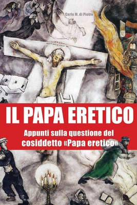 Il Papa eretico: Appunti sulla questione del cosiddetto Papa eretico - Di Pietro, Carlo Maria