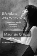 Il Paradosso della Meritocrazia: Un manifesto per chi non smette di credere nel valore autentico