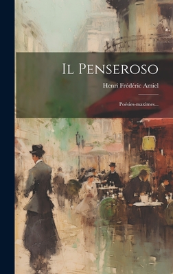 Il Penseroso: Posies-maximes... - Amiel, Henri Frdric