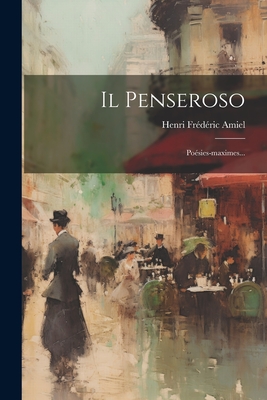 Il Penseroso: Poesies-Maximes... - Amiel, Henri Fr?d?ric