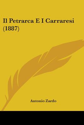 Il Petrarca E I Carraresi (1887) - Zardo, Antonio