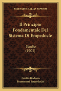 Il Principio Fondamentale del Sistema Di Empedocle: Studio (1905)