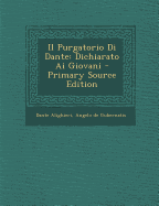 Il Purgatorio Di Dante: Dichiarato AI Giovani - Alighieri, Dante, Mr., and De Gubernatis, Angelo