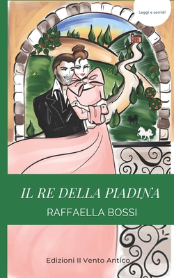 Il Re della piadina - Il Vento Antico, Edizioni (Editor), and Bossi, Raffaella