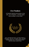 Il Re Teodoro: In Venezia, Dramma Eroi-Comico, in Dur Atti = Le Roi Theodore: A Venise, Opera Heroi-Comique, in Duex Actes