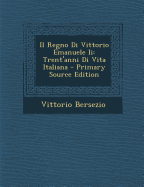 Il Regno Di Vittorio Emanuele II: Trent'anni Di Vita Italiana - Bersezio, Vittorio