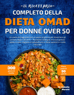 Il Ricettario Completo Della Dieta Omad Per Donne Over 50: Un piano dimagrante con un pasto al giorno per bilanciare gli ormoni dopo i 50 anni - Aumenta l'energia, brucia il grasso addominale, migliora il metabolismo e dona saziet? in modo naturale