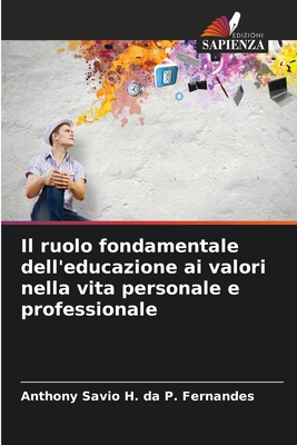 Il ruolo fondamentale dell'educazione ai valori nella vita personale e professionale - P Fernandes, Anthony Savio H Da