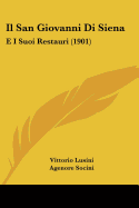 Il San Giovanni Di Siena: E I Suoi Restauri (1901) - Lusini, Vittorio, and Socini, Agenore