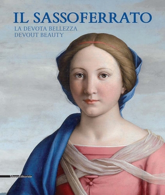 Il Sassoferrato: Devout Beauty - Sassoferrato, and Mac de Lpinay, Franois (Text by), and Papetti, Stefano (Text by)